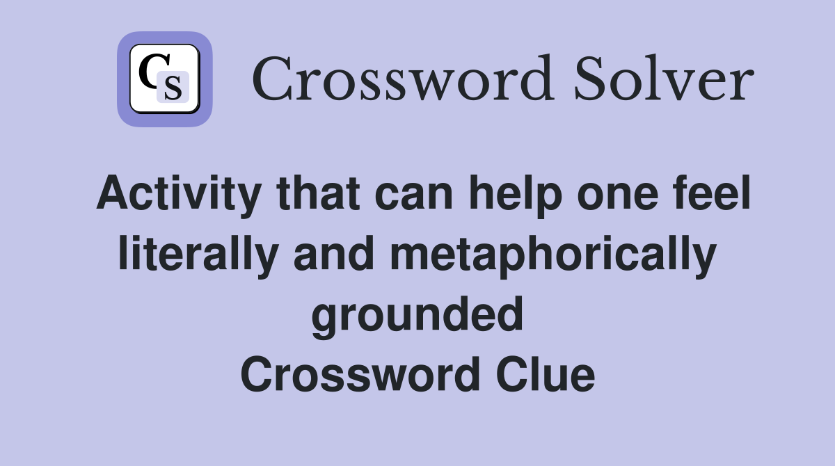 Activity that can help one feel literally and metaphorically grounded